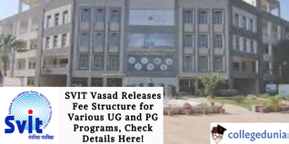 SVIT Vasad Releases Fee Structure for Various UG and PG Programs, Check Details Here!